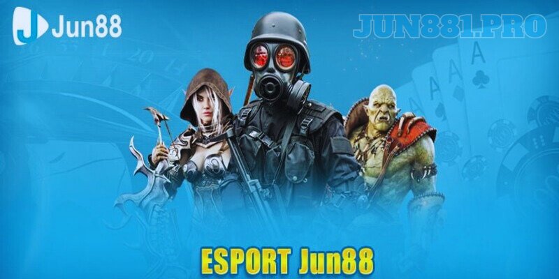 Thông tin về sảnh game Esport tại Jun88