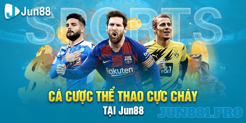 Cá cược cực cháy tại nhà cái jun88